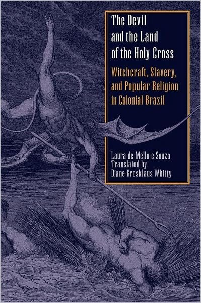 Cover for Laura de Mello e Souza · The Devil and the Land of the Holy Cross: Witchcraft, Slavery, and Popular Religion in Colonial Brazil - LLILAS Translations from Latin America Series (Taschenbuch) (2004)