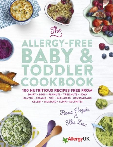 Cover for Fiona Heggie · The Allergy-Free Baby &amp; Toddler Cookbook: 100 delicious recipes free from dairy, eggs, peanuts, tree nuts, soya, gluten, sesame and shellfish (Hardcover Book) (2016)