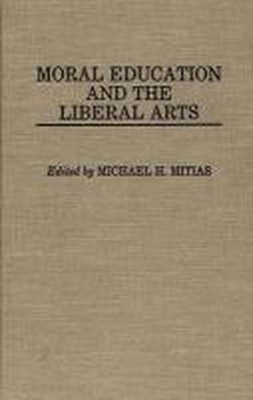 Cover for Michael Mitias · Moral Education and the Liberal Arts (Hardcover Book) (1992)