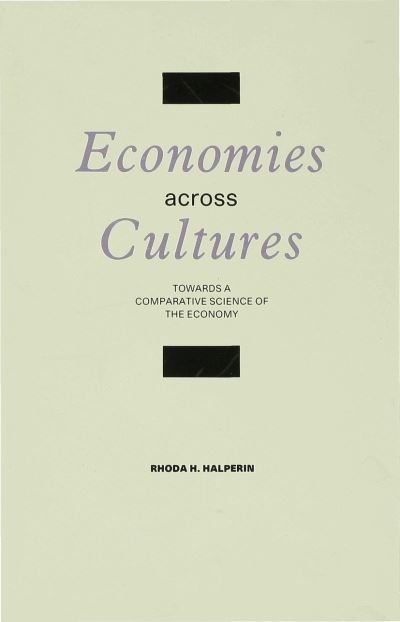 Cover for Rhoda H. Halperin · Economies across Cultures: Towards a Comparative Science of the Economy (Hardcover Book) (1988)