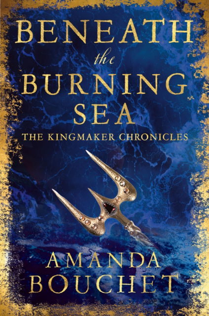 Cover for Amanda Bouchet · Beneath the Burning Sea: Enter an epic world of romantic fantasy - The Kingmaker Chronicles (Paperback Book) (2025)