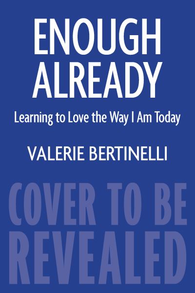 Enough Already: Learning to Love the Way I Am Today - Valerie Bertinelli - Books - Houghton Mifflin Harcourt Publishing Com - 9780358567363 - March 31, 2022