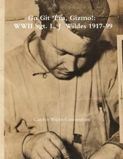 Cover for Carolyn Cunningham · Go Git 'Em, Gizmo! : WWII Sgt. L. J. Wildes 1917-99 (Paperback Book) (2018)