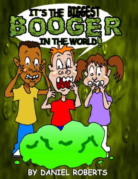 Cover for Daniel Roberts · It's the Biggest Booger in the World! (Paperback Book) (2019)