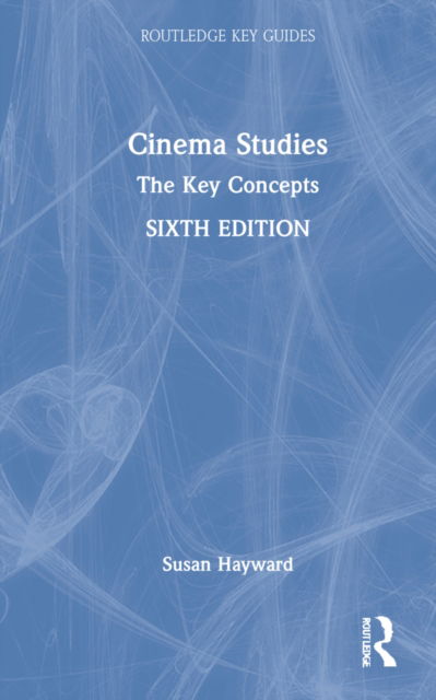 Cover for Hayward, Susan (University of Exeter, UK) · Cinema Studies: The Key Concepts - Routledge Key Guides (Hardcover Book) (2022)