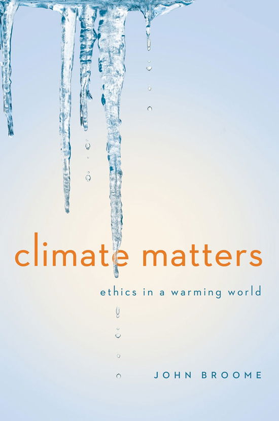 Cover for John Broome · Climate Matters: Ethics in a Warming World - Norton Global Ethics Series (Hardcover Book) (2012)