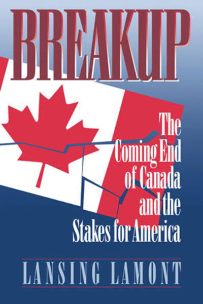 Cover for Lansing Lamont · Breakup: The Coming End of Canada and the Stakes for America (Paperback Book) (2007)