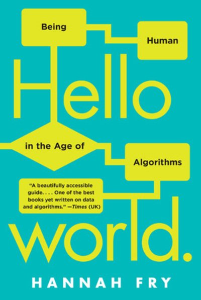 Cover for Fry, Hannah (University College London) · Hello World: Being Human in the Age of Algorithms (Paperback Bog) (2019)