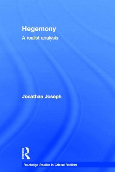 Cover for Jonathan Joseph · Hegemony: A Realist Analysis - Routledge Studies in Critical Realism (Hardcover Book) (2002)