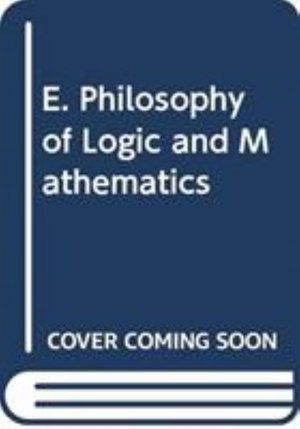 Cover for Various Authors · E. Philosophy of Logic and Mathematics (Book) (2007)