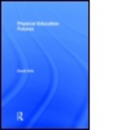 Cover for David Kirk · Physical Education Futures - Routledge Studies in Physical Education and Youth Sport (Paperback Book) (2011)