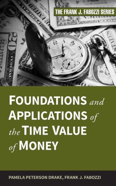Cover for Pamela Peterson Drake · Foundations and Applications of the Time Value of Money - Frank J. Fabozzi Series (Hardcover Book) (2009)
