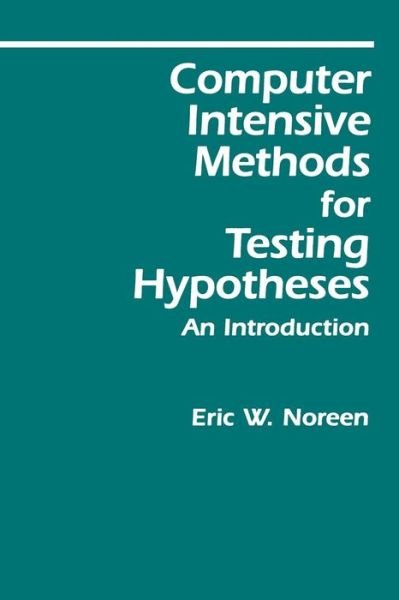 Computer-Intensive Methods for Testing Hypotheses: An Introduction - Noreen, Eric W. (University of Washington) - Bøger - John Wiley & Sons Inc - 9780471611363 - 31. maj 1989