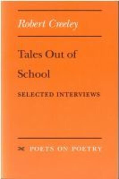 Cover for Robert Creeley · Tales out of School: Selected Interviews - Poets on Poetry (Paperback Book) (1994)