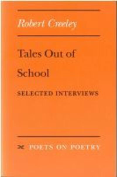 Tales out of School: Selected Interviews - Poets on Poetry - Robert Creeley - Książki - The University of Michigan Press - 9780472065363 - 6 stycznia 1994