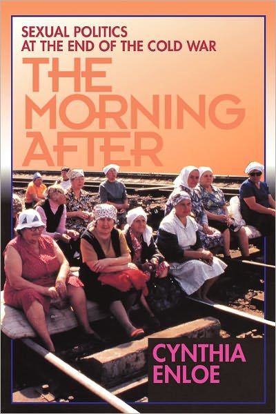 Cover for Cynthia Enloe · The Morning After: Sexual Politics at the End of the Cold War (Paperback Book) (1993)