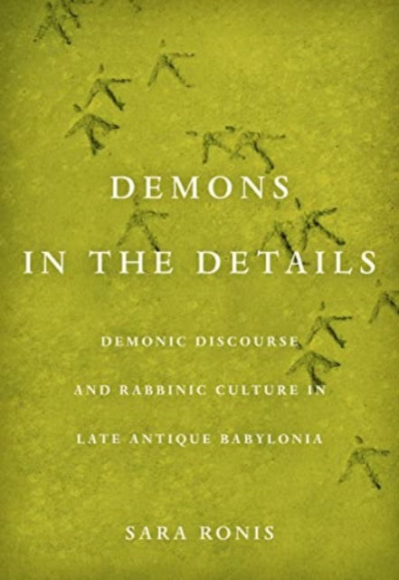 Demons in the Details: Demonic Discourse and Rabbinic Culture in Late Antique Babylonia - Sara Ronis - Böcker - University of California Press - 9780520418363 - 13 maj 2025