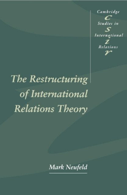 Cover for Neufeld, Mark A. (Trent University, Peterborough, Ontario) · The Restructuring of International Relations Theory - Cambridge Studies in International Relations (Taschenbuch) (1995)