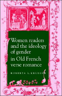 Cover for Krueger, Roberta L. (Hamilton College,  New York) · Women Readers and the Ideology of Gender in Old French Verse Romance - Cambridge Studies in French (Pocketbok) (2005)