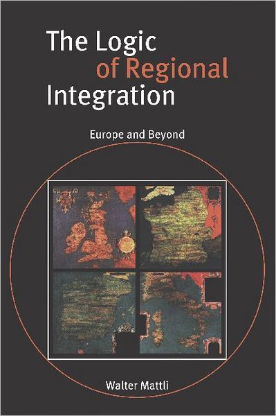 Cover for Mattli, Walter (Columbia University, New York) · The Logic of Regional Integration: Europe and Beyond (Paperback Book) (1999)