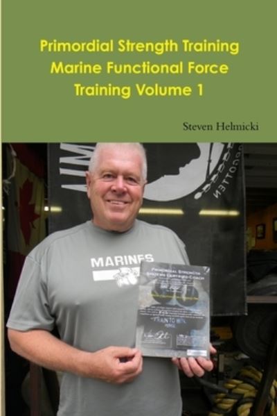 Cover for Steven Helmicki · Primordial Strength Training Marine Functional Force Training Volume 1 (Bog) (2010)