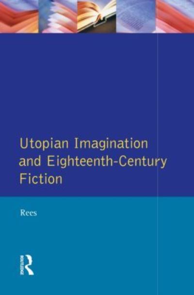 Cover for Christine Rees · Utopian Imagination and Eighteenth Century Fiction - Studies In Eighteenth and Nineteenth Century Literature Series (Paperback Book) (1995)