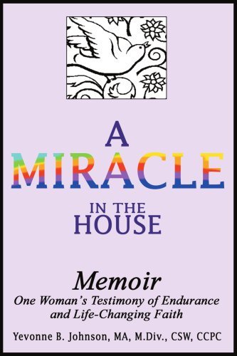 Cover for Yevonne Johnson   Ma  M Div  Dsw  Ccpc · A Miracle in the House: Memoir (Paperback Book) (2004)
