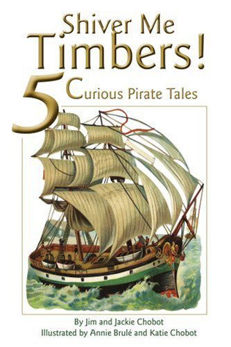 Cover for Jim Chobot · Shiver Me Timbers!: 5 Curious Pirate Tales (Paperback Book) (2004)