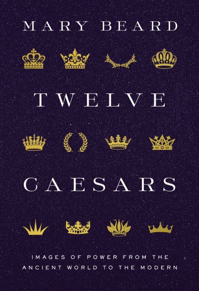 Cover for Mary Beard · Twelve Caesars: Images of Power from the Ancient World to the Modern - Bollingen Series (Innbunden bok) (2021)