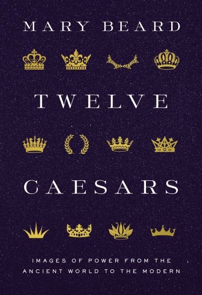 Cover for Mary Beard · Twelve Caesars: Images of Power from the Ancient World to the Modern - Bollingen Series (Gebundenes Buch) (2021)