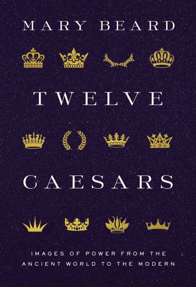 Cover for Mary Beard · Twelve Caesars: Images of Power from the Ancient World to the Modern - Bollingen Series (Inbunden Bok) (2021)