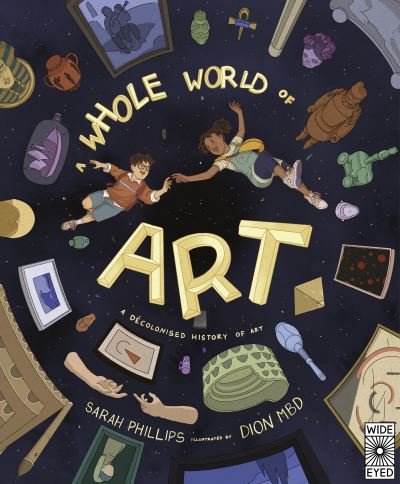 A Whole World of Art: A time-travelling trip through a whole world of art - Sarah Phillips - Bøker - Quarto Publishing PLC - 9780711265363 - 21. september 2023
