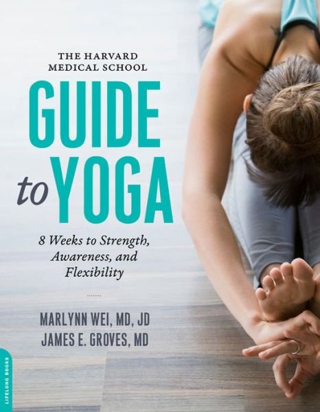 Cover for Wei, Marilyn, M.D. · The Harvard Medical School Guide to Yoga: 8 Weeks to Strength, Awareness, and Flexibility (Paperback Bog) (2017)