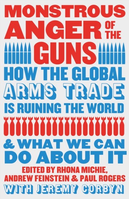 Monstrous Anger of the Guns: How the Global Arms Trade is Ruining the World and What We Can Do About It (Paperback Book) (2024)