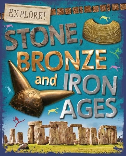 Cover for Sonya Newland · Explore!: Stone, Bronze and Iron Ages - Explore! (Paperback Bog) (2017)