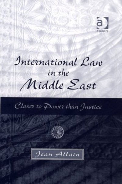 Cover for Jean Allain · International Law in the Middle East: Closer to Power than Justice (Hardcover Book) [New edition] (2004)