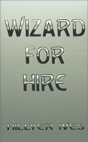 Cover for Hillyer Ives · Wizard for Hire (Pocketbok) (2000)