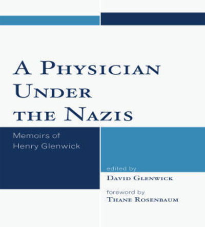 Cover for A Physician Under the Nazis: Memoirs of Henry Glenwick (Paperback Book) (2010)