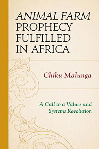 Animal Farm Prophecy Fulfilled in Africa: A Call to a Values and Systems Revolution - Chiku Malunga - Libros - University Press of America - 9780761864363 - 8 de septiembre de 2014