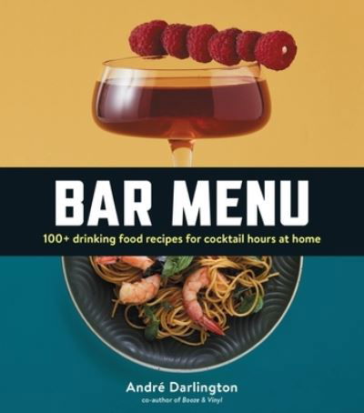 Bar Menu: 100+ Drinking Food Recipes for Cocktail Hours at Home - Andre Darlington - Kirjat - Running Press,U.S. - 9780762474363 - torstai 27. lokakuuta 2022
