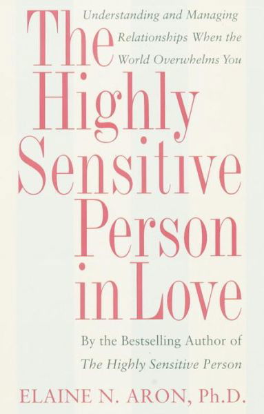 Cover for Ph.D. Elaine N. Aron · The Highly Sensitive Person in Love: Understanding and Managing Relationships When the World Overwhelms You (Taschenbuch) (2001)