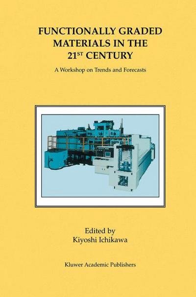 Cover for Kiyoshi Ichikawa · Functionally Graded Materials in the 21st Century: a Workshop on Trends and Forecasts (Gebundenes Buch) (2000)