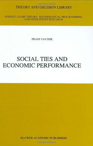 Cover for Frans Van Dijk · Social Ties and Economic Performance - Theory and Decision Library C (Hardcover Book) [1997 edition] (1996)