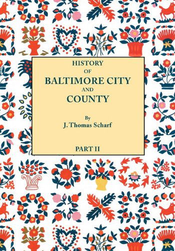 Cover for J. Thomas Scharf · History of Baltimore City and County [maryland] from the Earliest Period to the Present Day [1881]: Including Biographical Sketches of Their Representative Men. in Two Parts. Part II (Paperback Book) (2010)