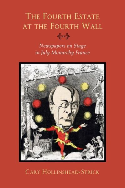 Cover for Cary Hollinshead-Strick · The Fourth Estate at the Fourth Wall: Newspapers on Stage in July Monarchy France (Hardcover Book) (2019)