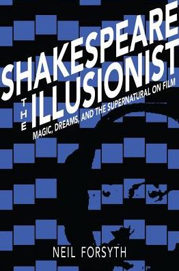 Cover for Neil Forsyth · Shakespeare the Illusionist: Magic, Dreams, and the Supernatural on Film (Hardcover Book) (2019)