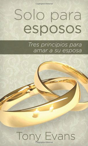 Cover for Tony Evans · Solo Para Esposos: Tres Principios Para Honrar a Su Esposa (Paperback Book) [Spanish edition] (2011)