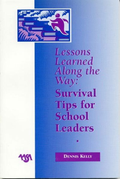 Cover for Dennis Kelly · Lessons Learned Along the Way: Survival Tips for School Leaders (Paperback Book) (1999)