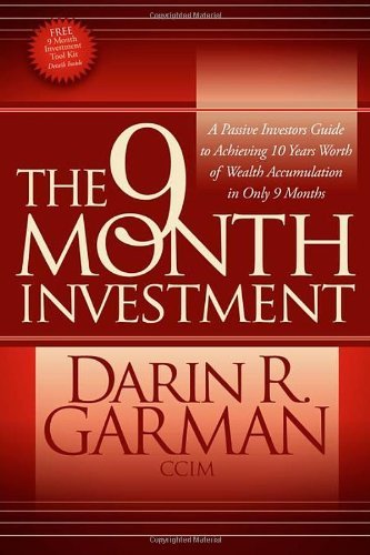 The 9 Month Investment: A Passive Investors Guide to Achieving 10 Years Worth of Wealth Accumulation in Only 9 Months - Darin R. Garman - Books - Morgan James Publishing llc - 9780982379363 - August 19, 2010