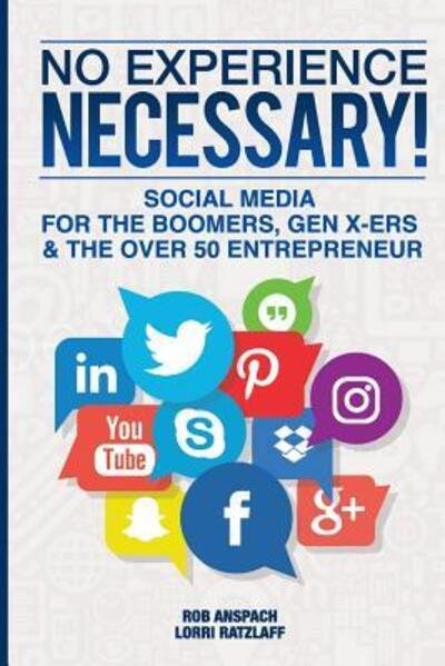 Cover for Rob Anspach · No Experience Necessary Social Media For The Boomers, Gen X-ers &amp; The Over 50 Entrepreneur (Paperback Bog) (2017)
